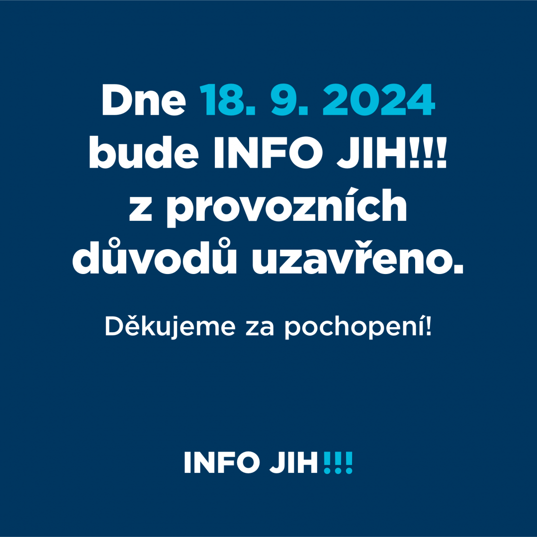 18. září 2024 bude pobočka INFO JIH!!! zavřená